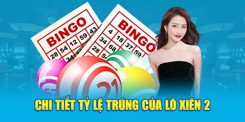 Chi tiết tỷ lệ trúng của lô xiên 2