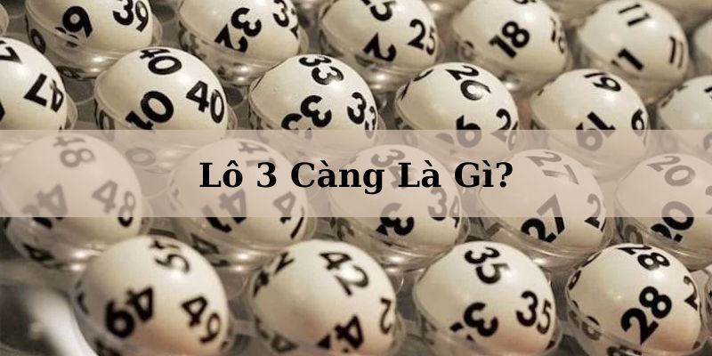 Lô 3 càng là gì? Dự đoán 3 con số cuối cùng của GĐB