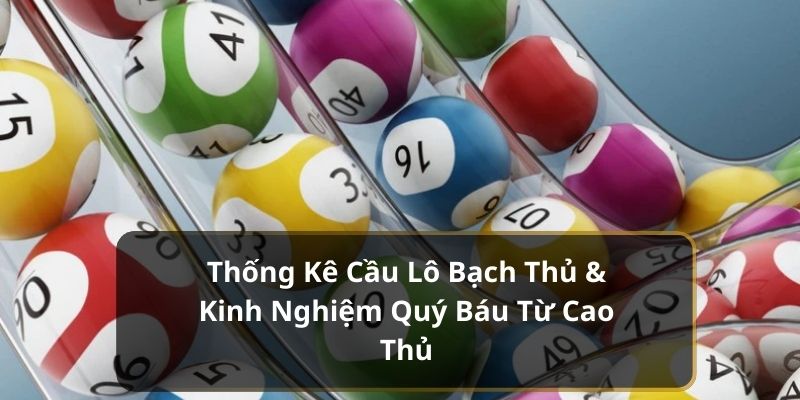 Thống kê cầu lô bạch thủ