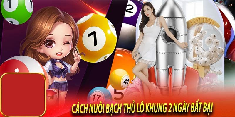 Chốt bạch thủ lô khung 2 ngày dễ thắng lớn