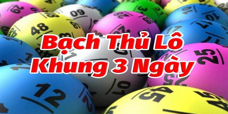 Hiểu hơn bạch thủ lô khung 3 ngày