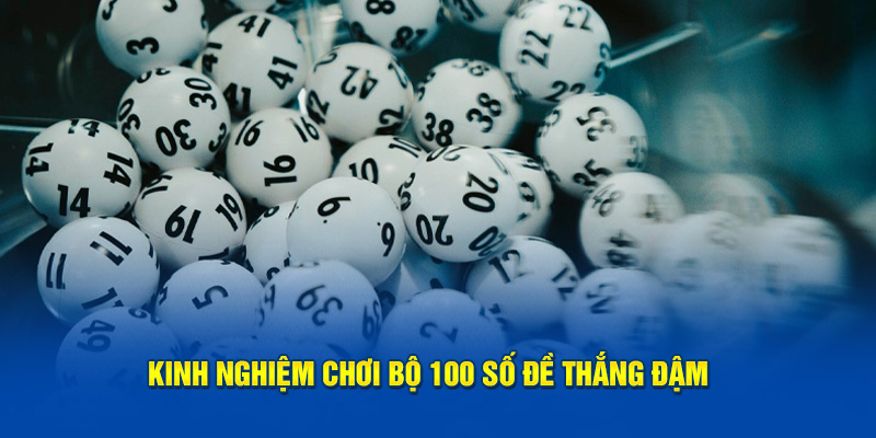 Kinh nghiệm chơi bộ 100 số đề thắng đậm 