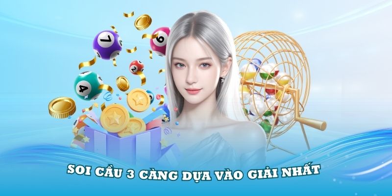 Phương pháp soi cầu 3 càng dựa vào giải nhất