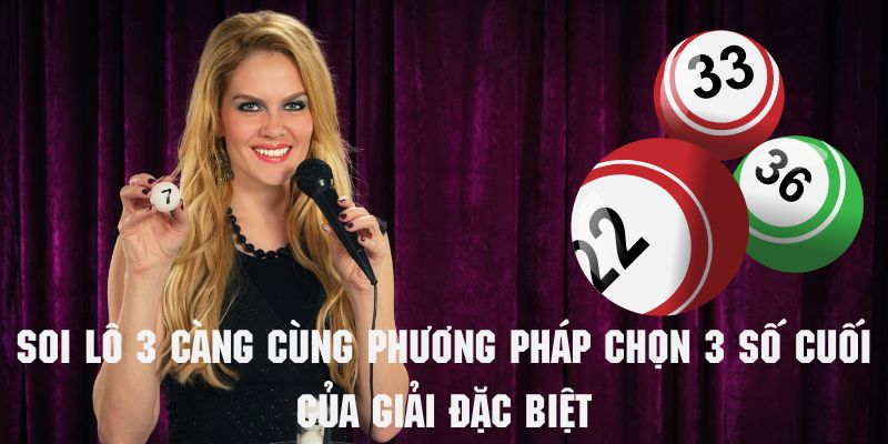 Soi lô 3 càng với phương pháp sàng lọc 3 số cuối của giải đặc biệt