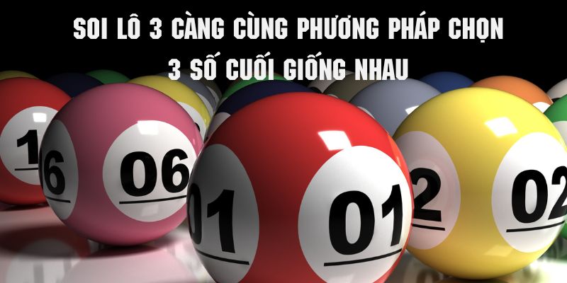 Bí quyết soi lô 3 càng qua phương pháp chọn 3 số giống nhau